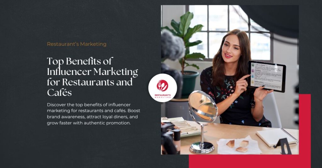 Top Benefits of Influencer Marketing for Restaurants and Cafés